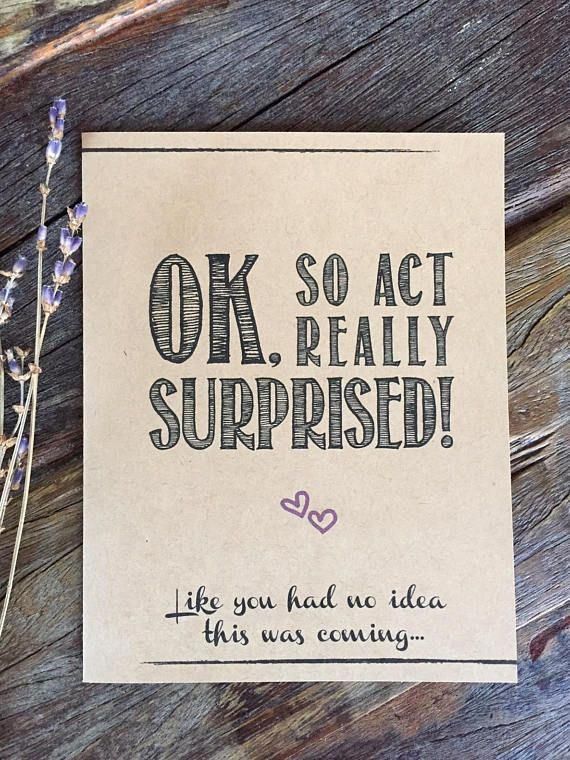 a card that says, ok so act really surprised like you had no idea this was coming