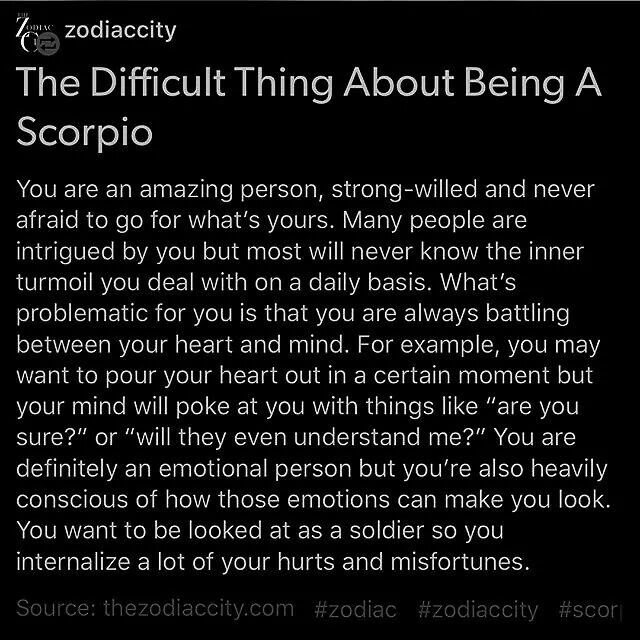 the difficult thing about being a scorpio you are an amazing person, strong - willed and never afraid to go what's yours