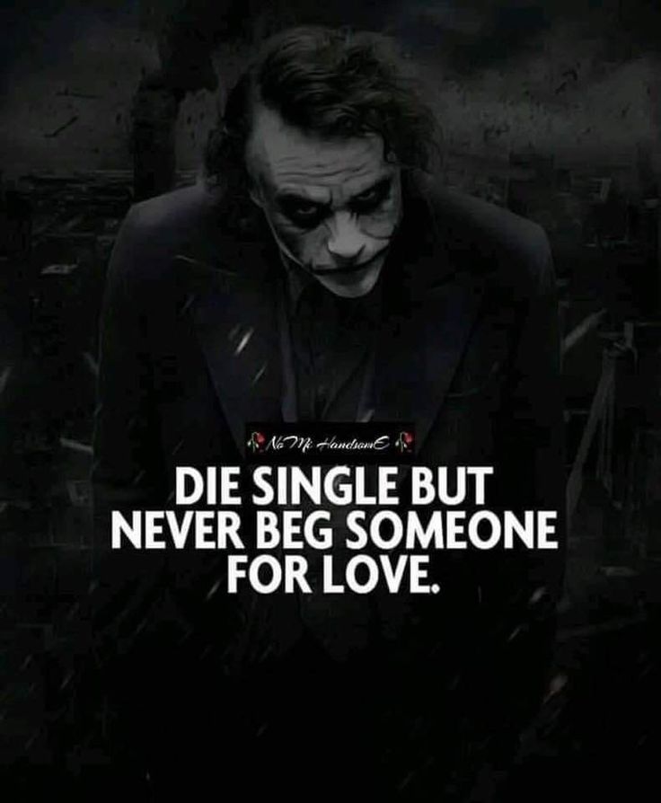 the dark knight movie poster with joker in black suit and text that reads, die single but never beg someone for love