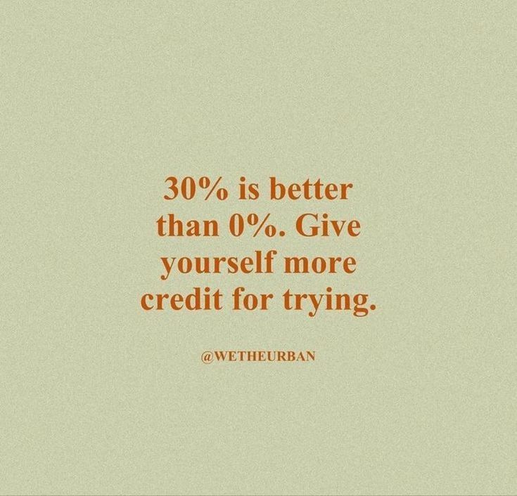 an orange and white photo with the words 30 % is better than 0 % give yourself more credit for trying