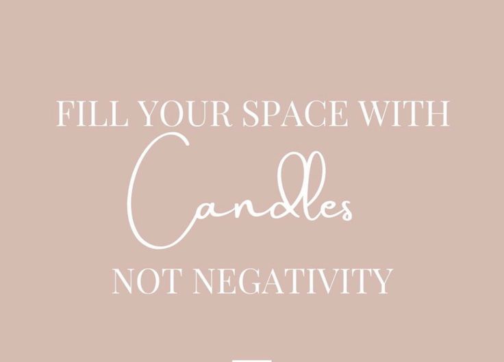 the words fill your space with candles not negativity