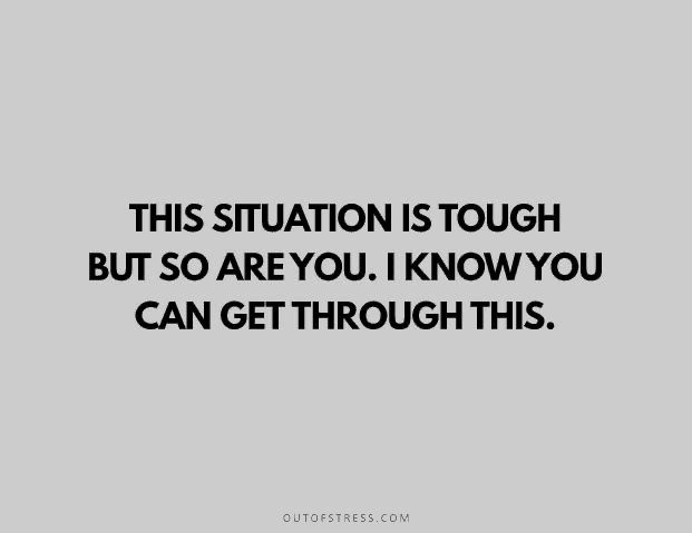 a quote that says, this situation is tough but so are you i know you can get through this