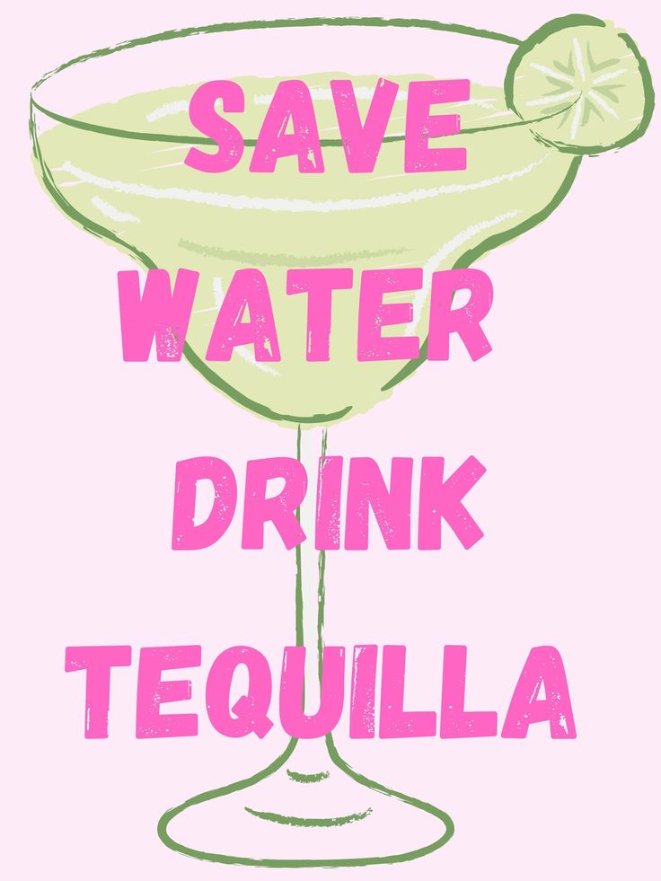 a pink and green poster with the words save water drink tequila