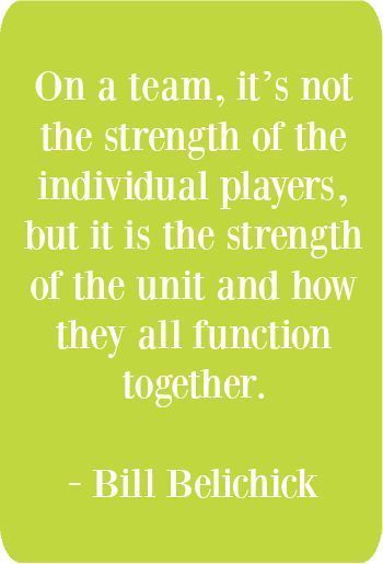 bill bellick quote on team it's not the strength of the individual players, but it is the strength of the unit and how they all function together