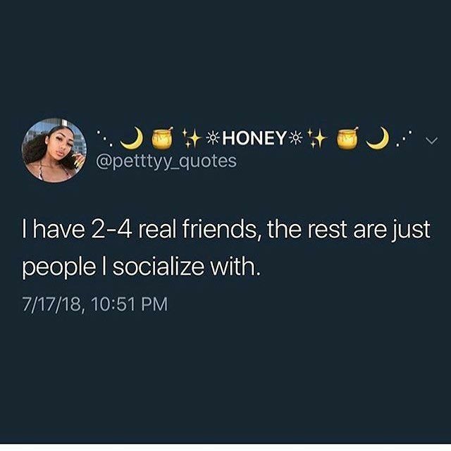 the text on the tweet reads, i have 2 - 4 real friends, the rest are just people i socialize with