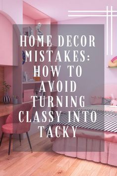 a bedroom with pink walls and wooden flooring that says, home decor misstakes how to avoid turning classy into tacky