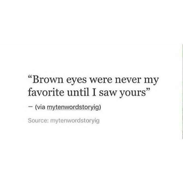 the words brown eyes were never my favorite until i saw yours