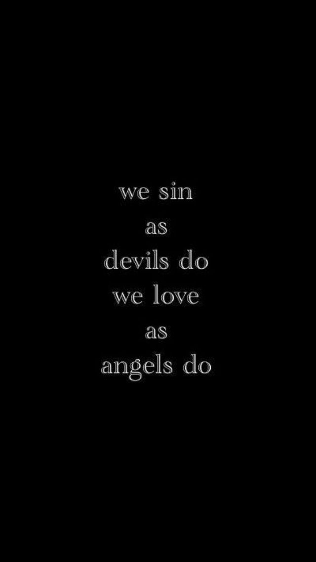 a black and white photo with the words we sin as devils do we love as angels do