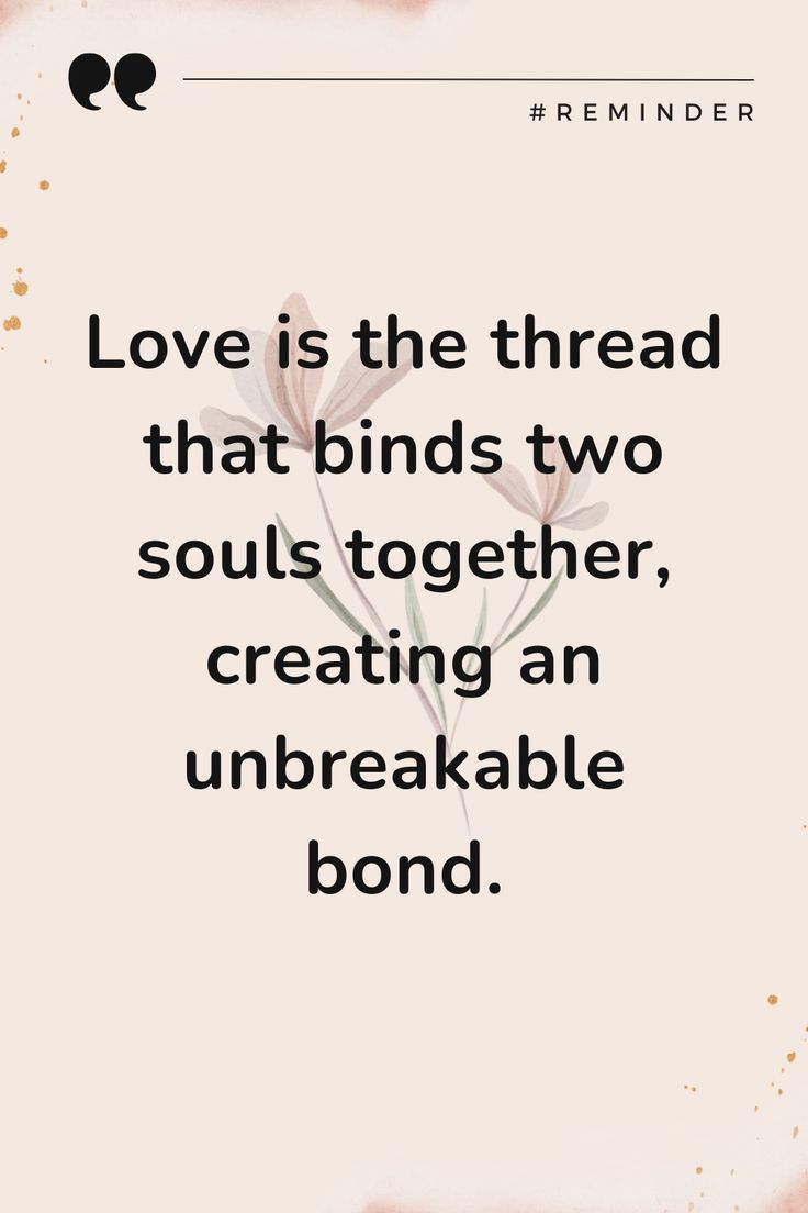 the quote love is the thread that binds two soul's together, creating an unbreakable bond