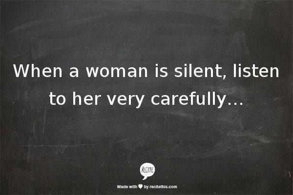 a woman is silent, listen to her very carefully quote on a blackboard with white writing