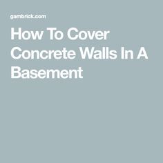 how to cover concrete walls in a basement