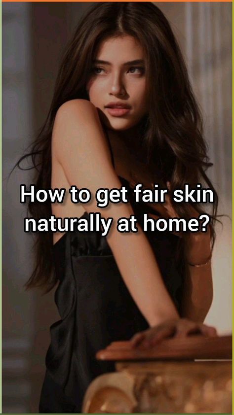 How To Get Fair Skin Naturally Tips, How To Get Fairer Skin Natural, Fair Skin Tips Natural, Fair Skin Routine, How To Get Fair Body Naturally, Colour Fairness Tips, Food For Fair Skin, How To Look Fair Skin, How To Make Skin Fair