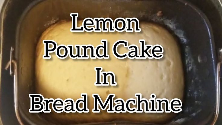 lemon pound cake in bread machine with text overlay