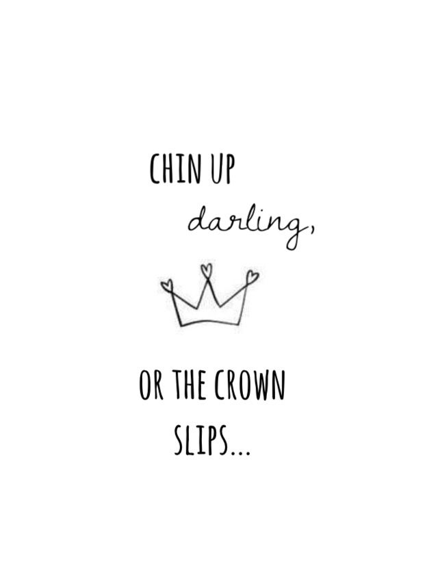 a black and white drawing with the words, chin up daring or the crown slips