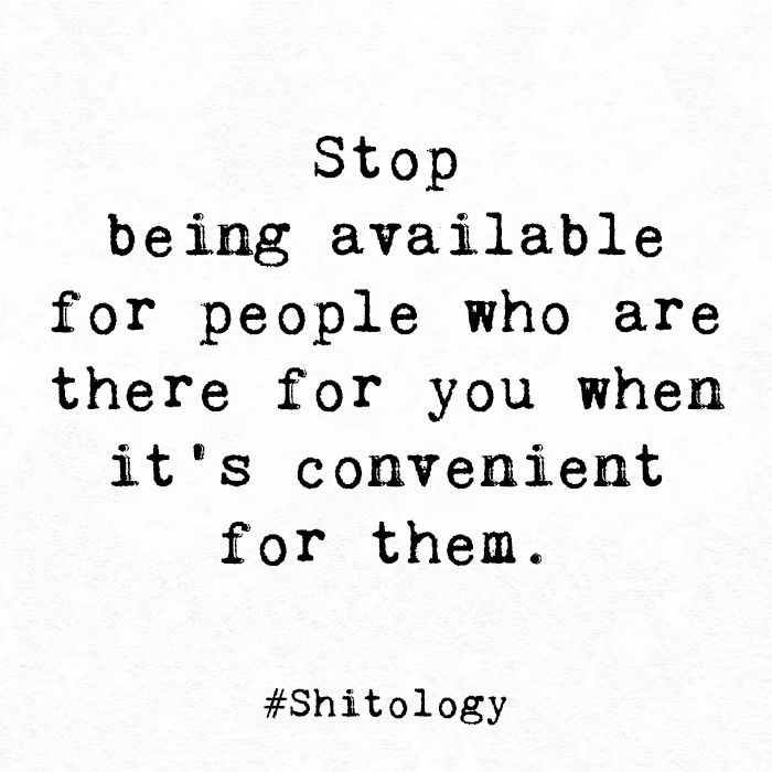 a quote that says stop being available for people who are there for you when it's convenient for them