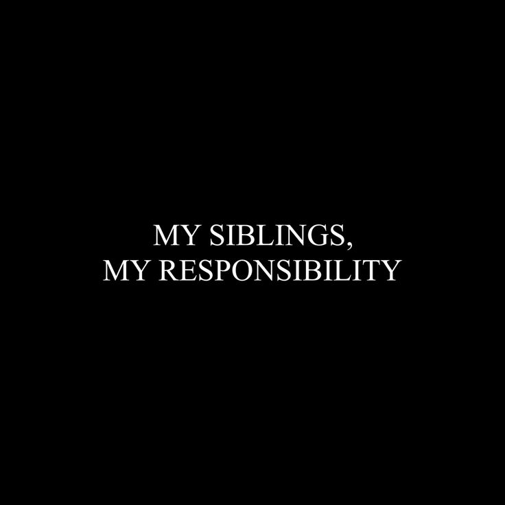 a black and white photo with the words my siblings, my responsibility