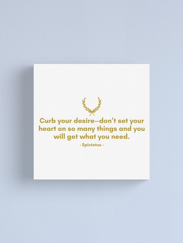 "Curb your desire—don’t set your heart on so many things and you will get what you need. | Quote from Epictetus | Motivational Quote" Canvas Print for Sale by Philosopherous | Redbubble Need Quotes, Quote Canvas, Canvas Quotes, Heart On, Frame Decor, Motivational Quote, Art Boards, Motivational Quotes, Canvas Print