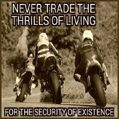 two motorcyclists riding down a road with the words never trade the thrills of living for the security of experience