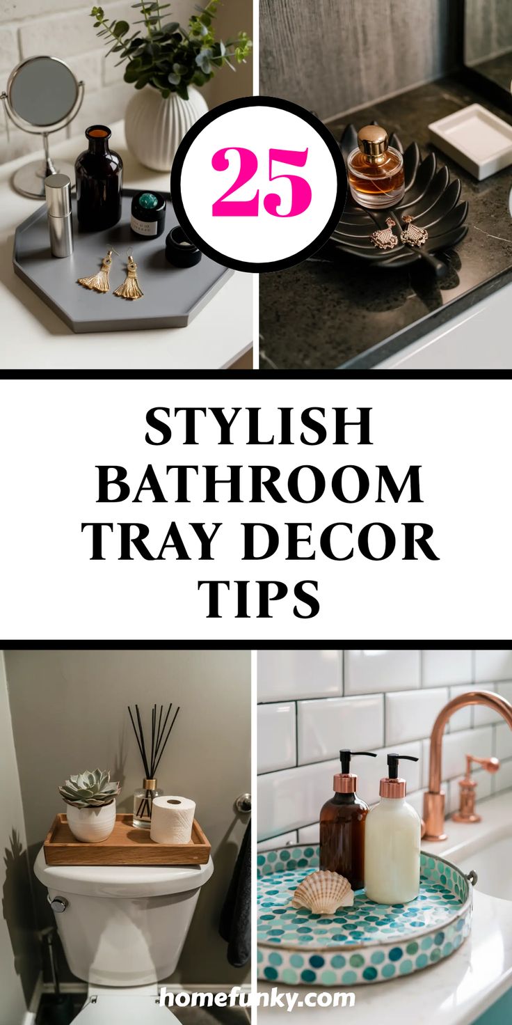 bathroom decor tips with text overlay that reads 25 stylish bathroom tray decor tips