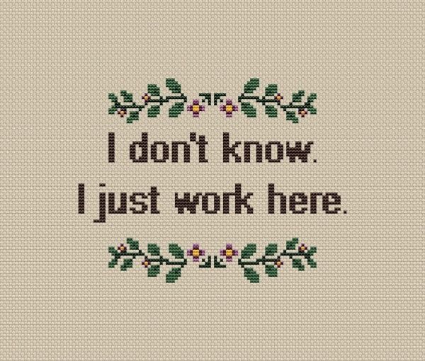 a cross stitch pattern with the words i don't know, just work here