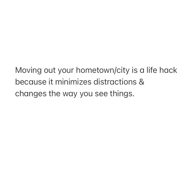 a white background with the words moving out your homeown / city is a life hack because it minimizes instructions & changes the way you see things