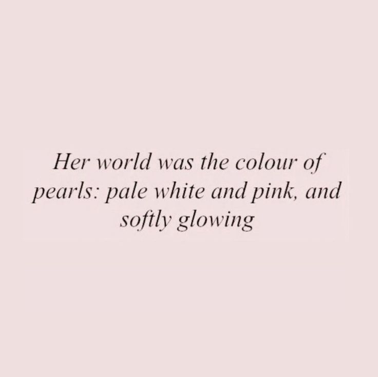 a quote that reads, her world was the color of pearls pale white and pink and softy glowing