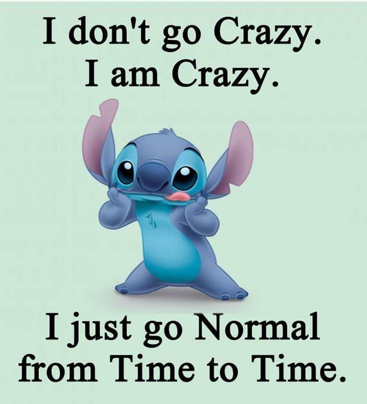 an image of a cartoon character saying i don't go crazy, i am crazy