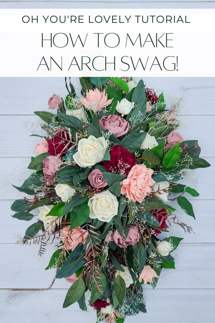 an arrangement of flowers with the words, oh you're lovely floral how to make an archswag