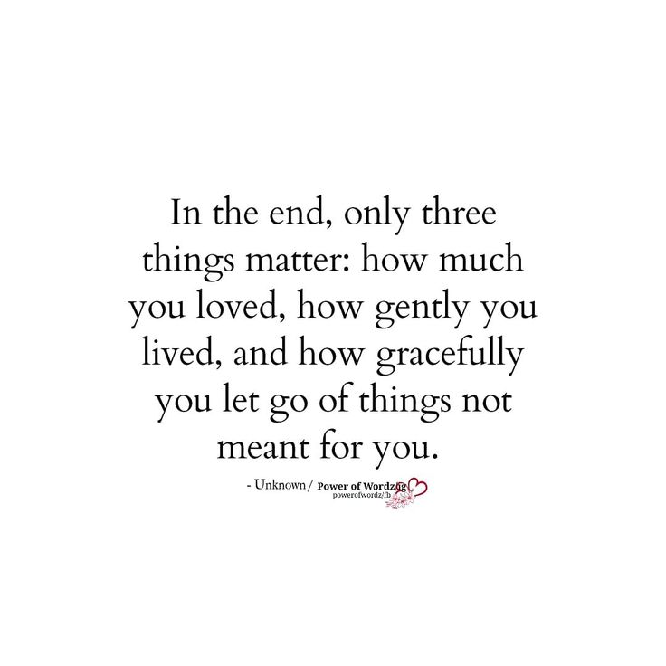 a quote that says in the end, only three things matter how much you loved, how gently you lived, and how gracefully you let go of things not meant for you