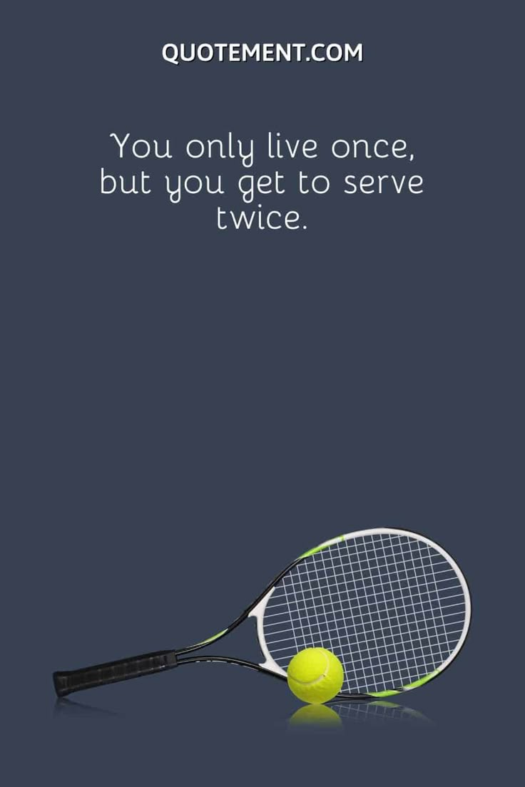 a tennis racket hitting a ball with the quote you only live once, but you get to serve twice