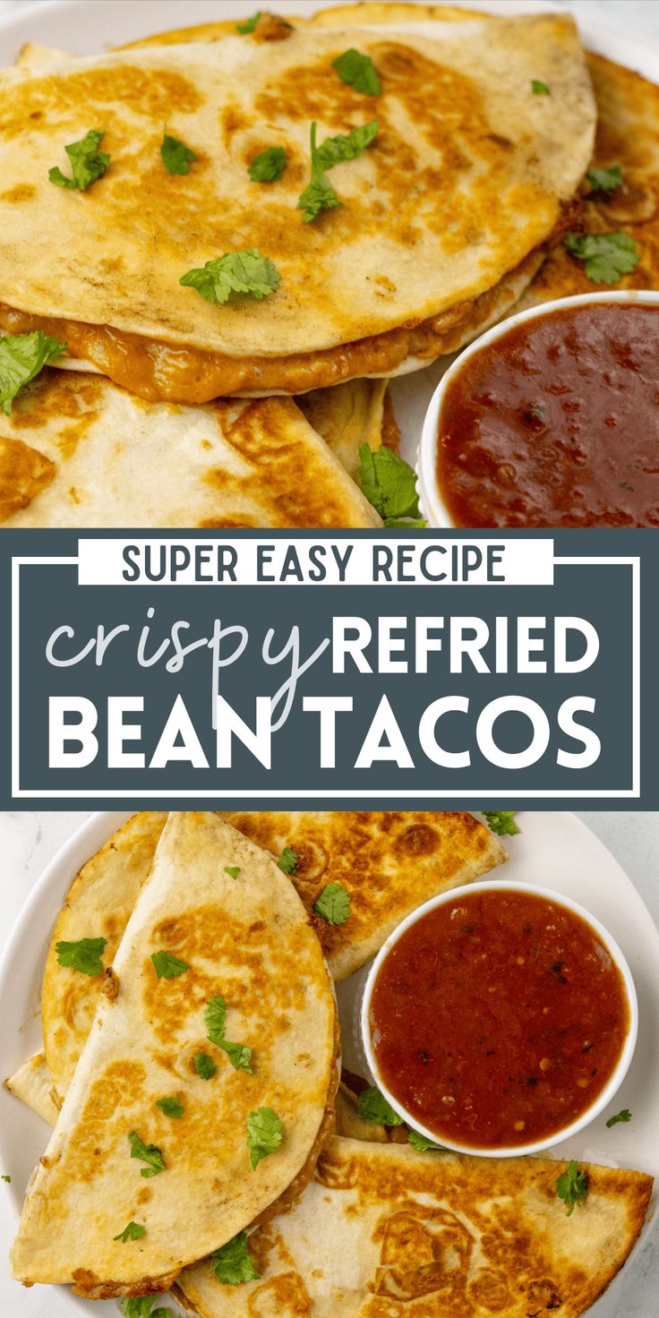 three quesadillas on a plate with sauces and the title super easy recipe crispy refried bean tacos