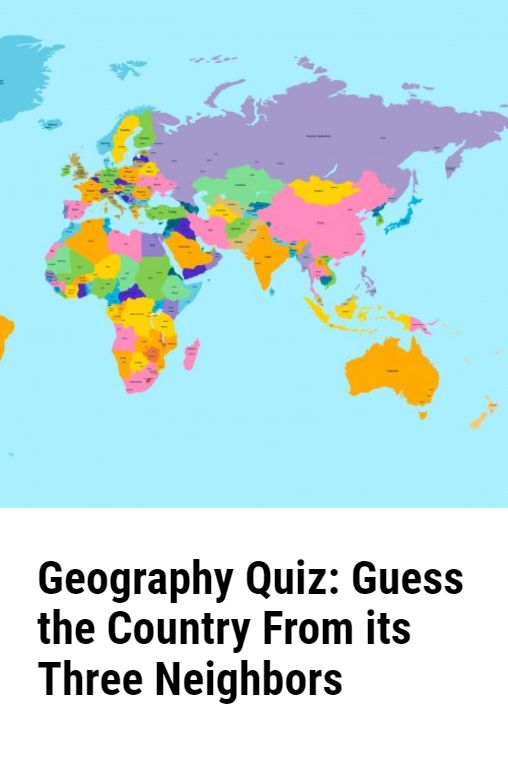 a map with the words,'geography quiz guess the country from its three neighbors