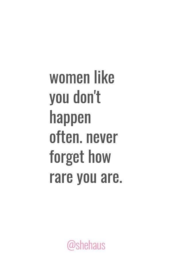 the quote women like you don't happen often, never forget how rare you are