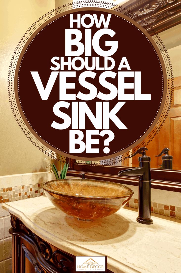 a sink with the words how big should a vessel sink be?