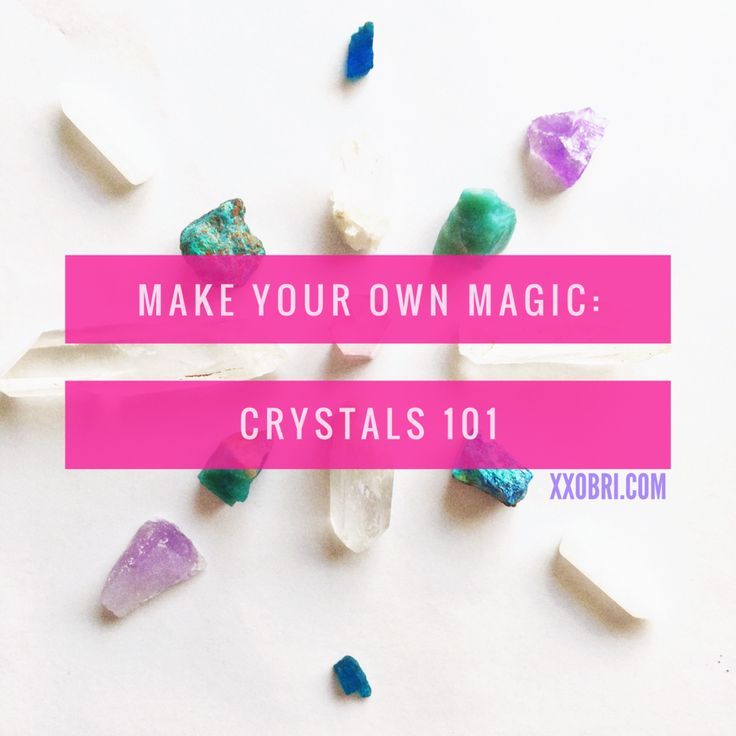 rocks and crystals with the words make your own magic crystal 101