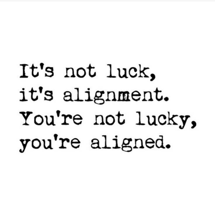 a black and white photo with the words it's not luck, it's alignment