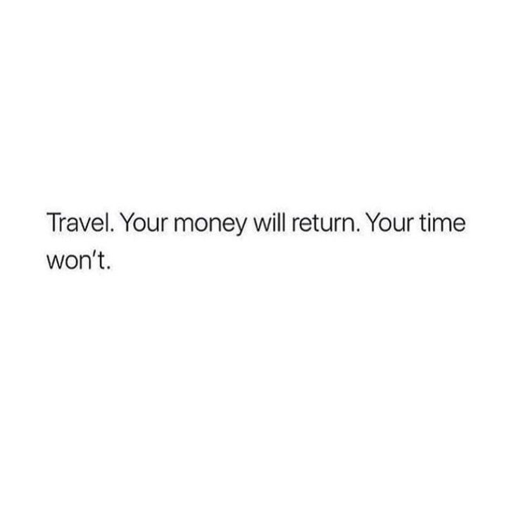 a white wall with the words travel, your money will return your time won't