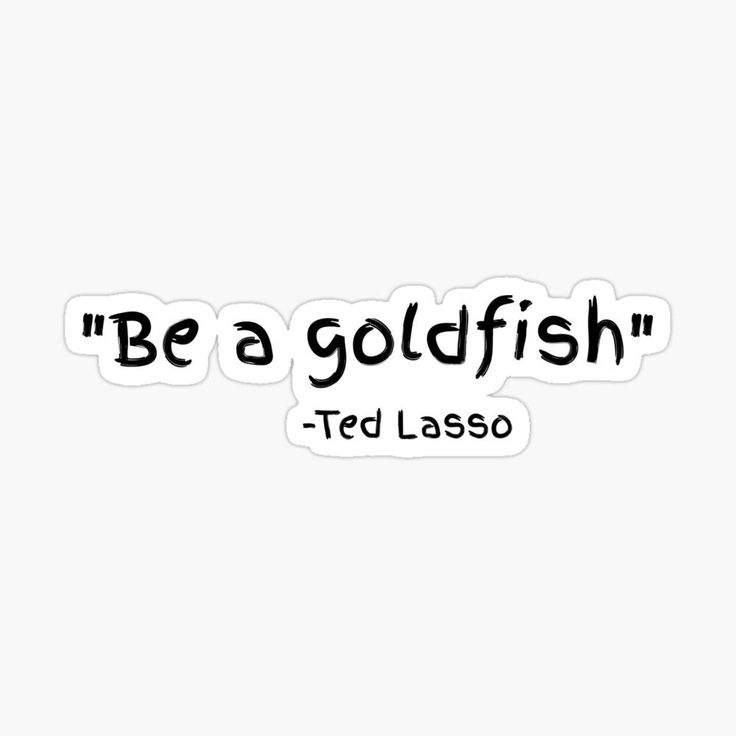 the words be a goldfish in black and white sticker on a white background