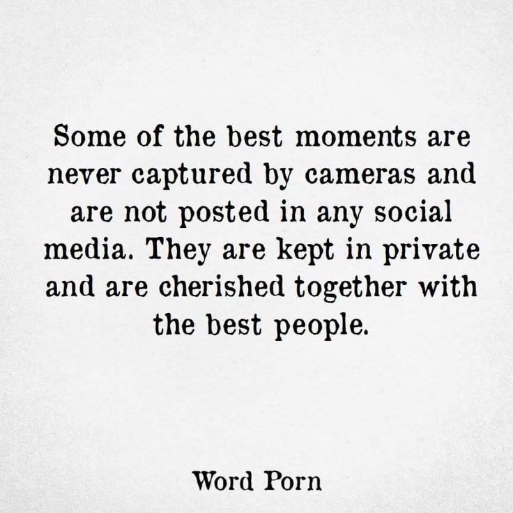 a quote from wordform that reads, some of the best moments are never captured by cameras and are not posted in any social media