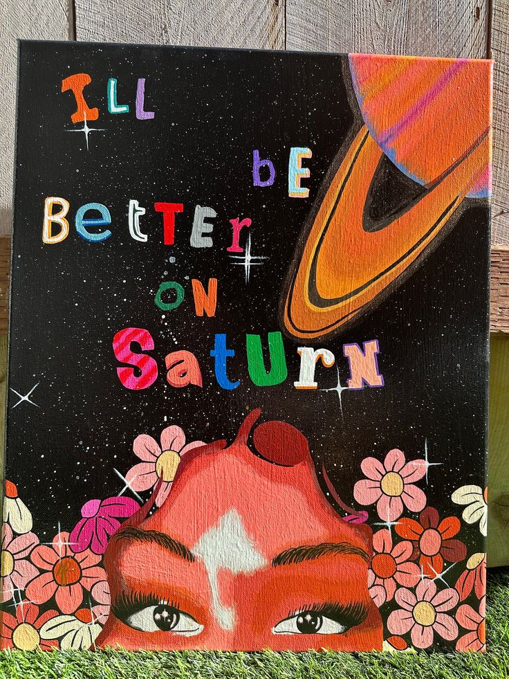 a painting that says i'll be better on saturn