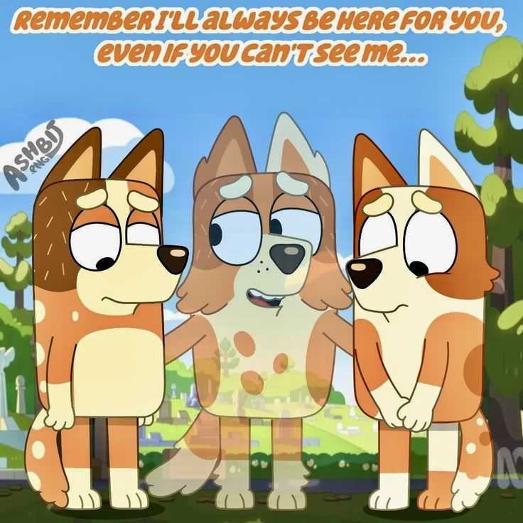 three cartoon dogs standing next to each other with the caption remember i'll always be here for you, even if you can't see me