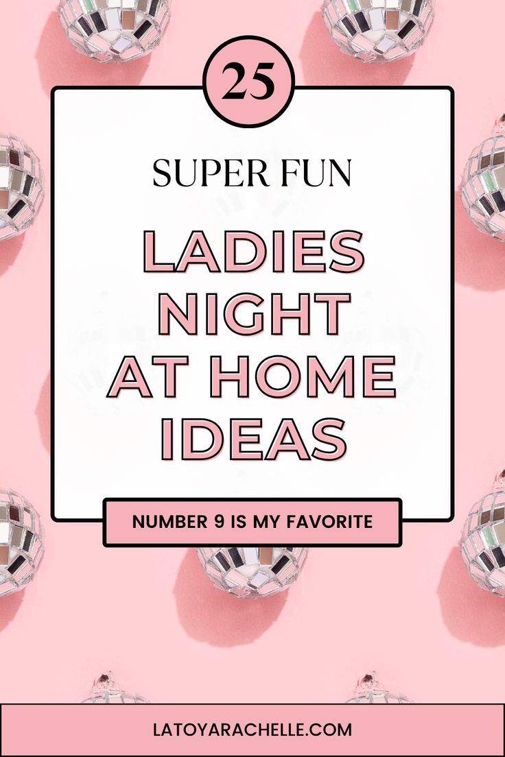 Eye-catching Pinterest pin displaying '25 Super Fun Ladies Night at Home Ideas' in bold lettering, framed by a white border on a pink background, with multiple disco balls. Tagline states 'Number 9 is my favorite' with a reference to latoyarachelle.com at the bottom Ladies Brunch Activities, Ladies Day Out Ideas, Neighborhood Ladies Night Ideas, Fun Games For Ladies Night, Ladies Wine Night Ideas, Ladies Night Activities At Home, Diy Ladies Night Ideas, Ladies Night Activities, Ladies Night Theme Ideas