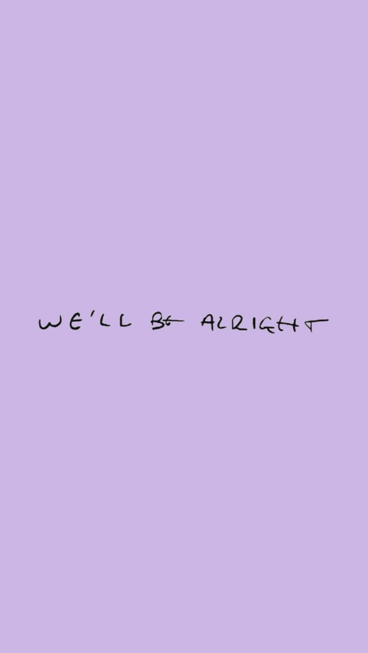 the words we'll be alright written in black ink on a purple background