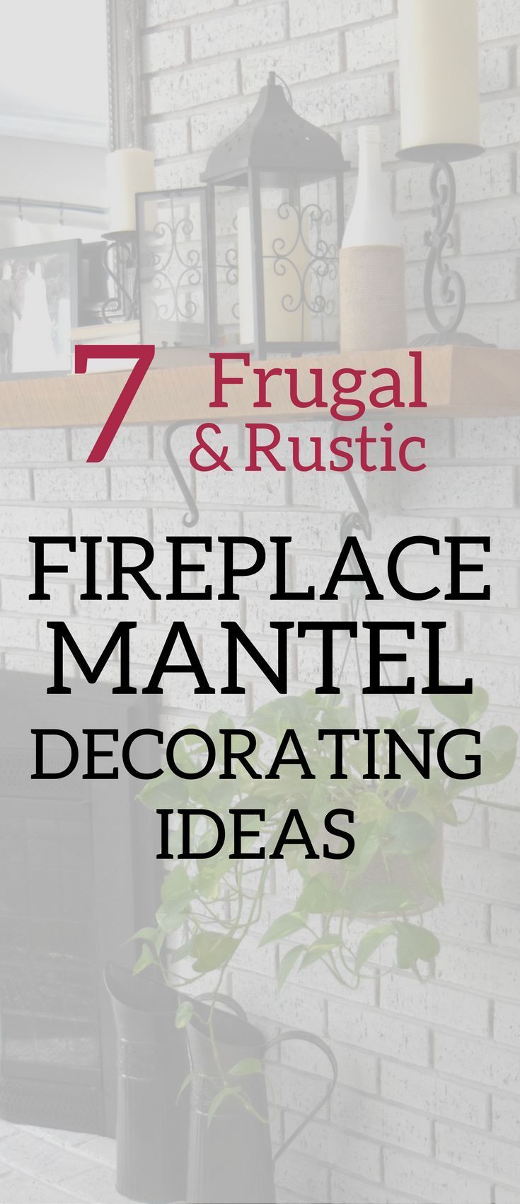 fireplace mantel decorated with potted plants and hanging lanterns on the mantle, text overlay reads 7 frugal & rustic fireplace mantel decorating ideas