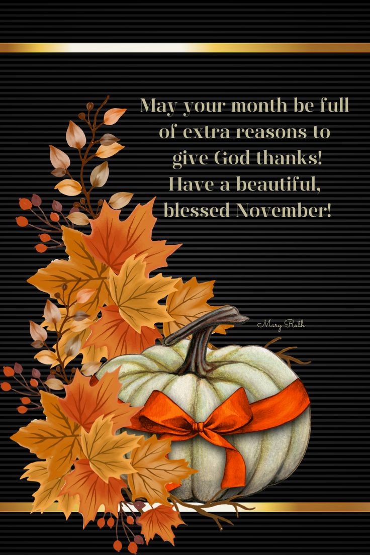 a thanksgiving card with an orange bow and pumpkins on the front, says may your month be full of extra reason to give god thanks have a beautiful