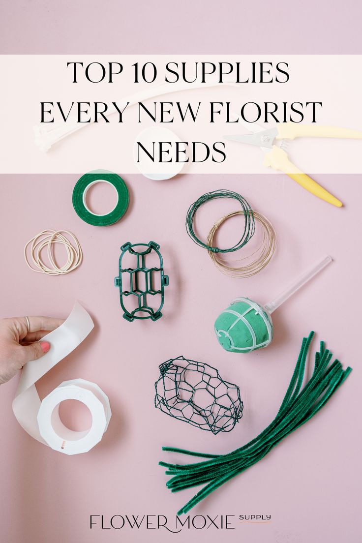 the top 10 supplies every new florist needs to make this diy project