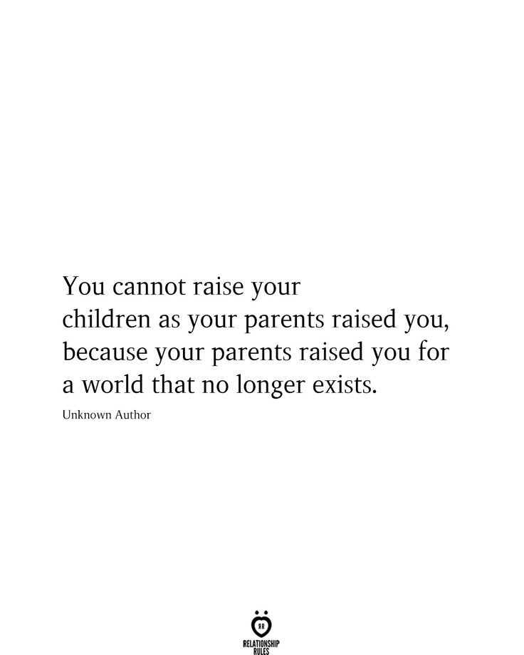 the quote you cannot raise your children as your parents raised you, because your parents raised you for a world that no longer exits