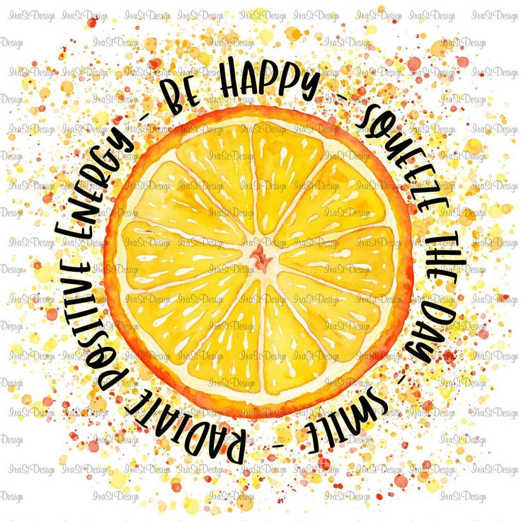 an orange slice with the words be happy, sometimes it's always sunny and there is