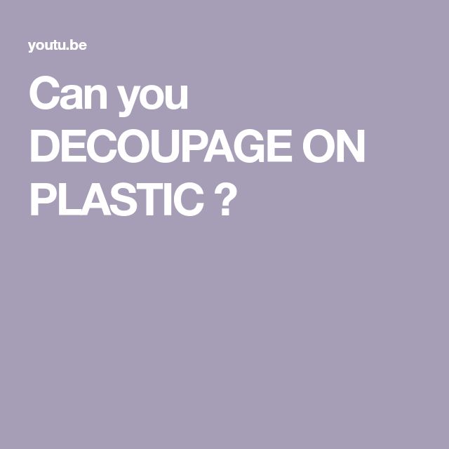 the words can you decouppage on plastic? in white letters against a purple background