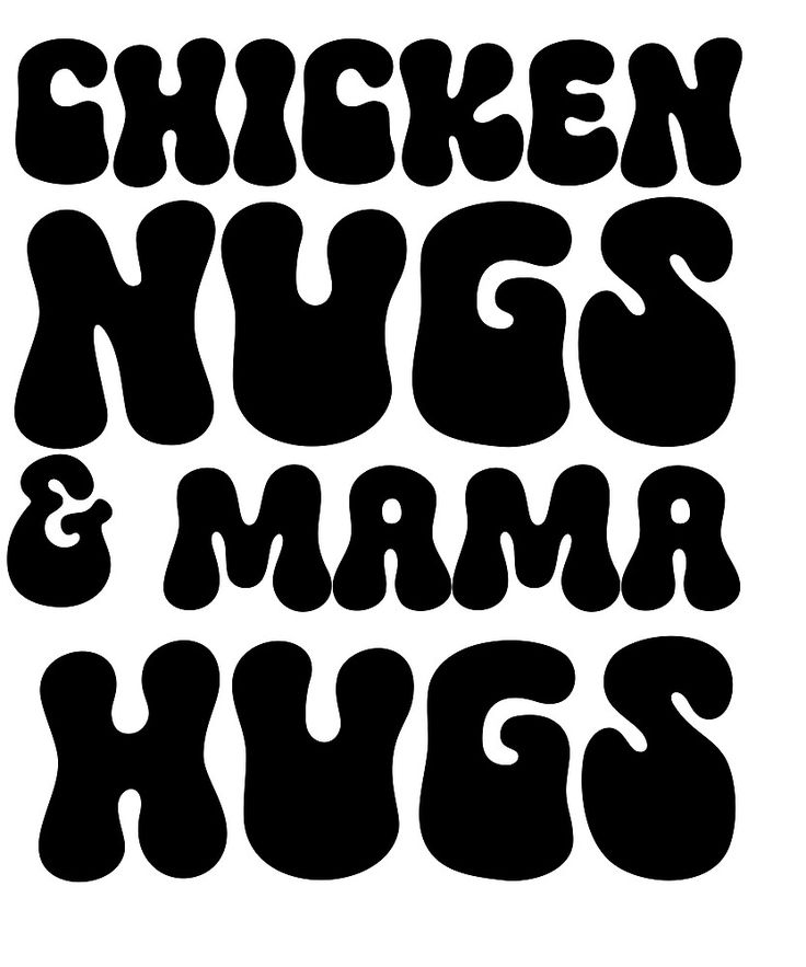 the words chicken, nugs and mama hugs written in black on a white background